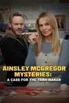 Ainsley McGregor Mysteries: A Case for the Yarn Maker / Мистериите на Ейнсли Макгрегър: Случай за производителя на прежда (2025)